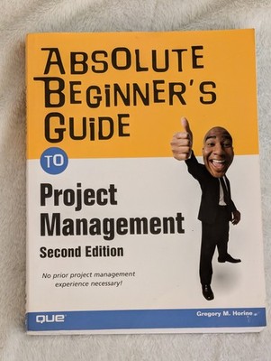 Absolute Beginner's Guide Ser.: Absolute Beginner's Guide to Project Management 