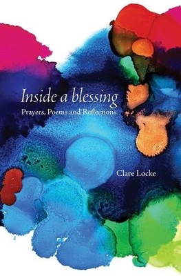 Inside a blessing: Prayers, Poems and Reflections by Clare E. Locke Paperback Bo