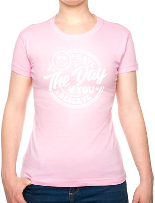 Have The Day You Deserve Metal Awareness Self Love Damen T-Shirt Geburtstag Tee 