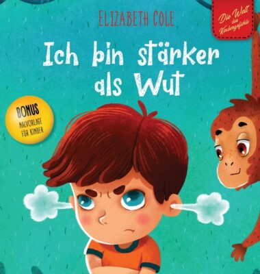 Ich Bin St?Rker Als Wut: Bilderbuch ?Ber Den Umgang Mit Wut Und Den Gef?Hle...