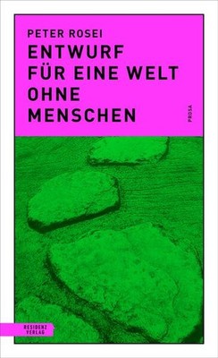 Entwurf für eine Welt ohne Menschen | Peter Rosei | deutsch