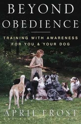 Beyond Obedience: Training with - Hardcover, by Frost April - Very Good l