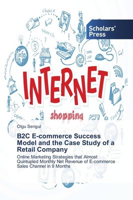 B2C E-commerce Success Model and the Case Study of a Retail Company Olgu Sengul