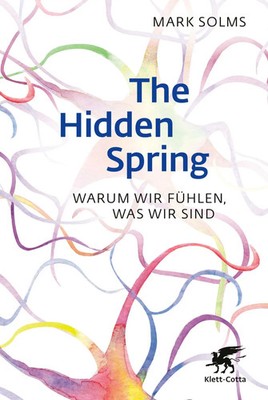 The Hidden Spring Warum wir fühlen, was wir sind Mark Solms Buch 368 S. Deutsch