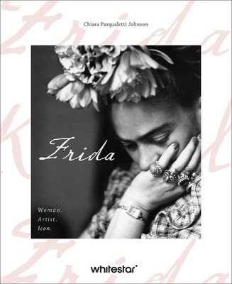 Frida: Woman. Artist. Icon. by Chiara Pasqualetti Johnson Hardcover Book