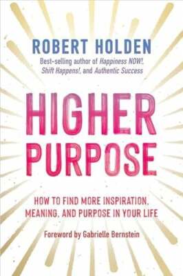 Higher Purpose: How to Find More Inspiration, Meaning, and Buch Hay House Inc