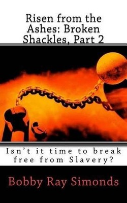 Risen from the Ashes: Broken Shackles, Part 2: Isn't it time to break free from