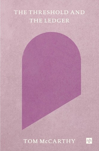 Tom McCarthy The Threshold and the Ledger (Tascabile)