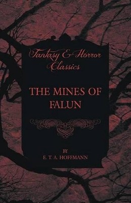 The Mines of Falun (Fantasy and Horror Classics) by E.T.A. Hoffmann (English) Pa