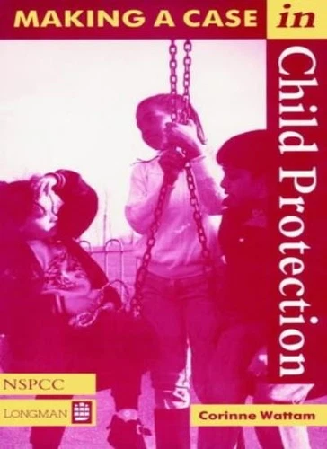 Making a Case in Child Protection (Wiley Child Protection & Poli