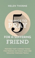 5 Things to Pray for a Suffering Friend: Prayers That Change Things for Friends
