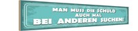 Holzschild 10X46 Cm Schuld Auch Bei Anderen Suchen Spruch Zitat Deko Geschenk Ho