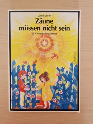 Zäune müssen nicht sein: 24 Kindergottesdienste | Lore Kufner | 1993 | Sehr gut