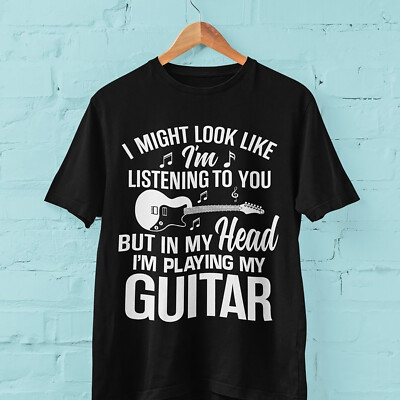 2025/Funny Guitar T Shirt I Might Look Like I'm Listening To You But In My Head