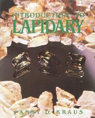Introduction To Lapidary by Pansy D. Kraus