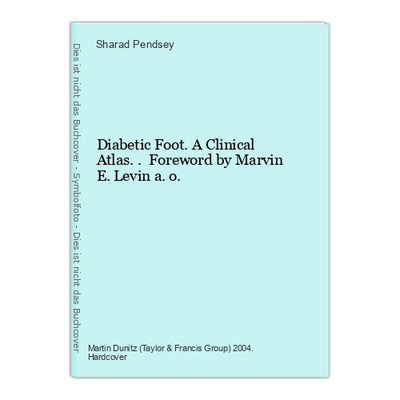 Diabetic Foot. A Clinical Atlas.. Foreword by Marvin E. Levin a. o. Pendsey, Sha