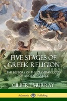 Five Stages Of Greek Religion The History Of The Olympian Gods Of Ancient Greece