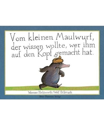 Vom kleinen Maulwurf, der wissen wollte, wer ihm auf den Kopf gemacht hat 