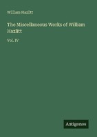 The Miscellaneous Works Of William Hazlitt William Hazlitt