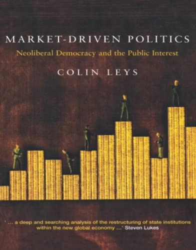 Market-Driven Politics: Neoliberal Democracy and the Public In ,