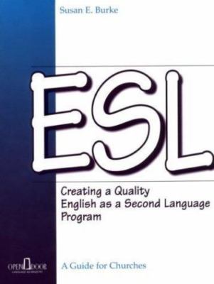 Esl: Creating a Quality English As a Second Language Program : A Guide for...