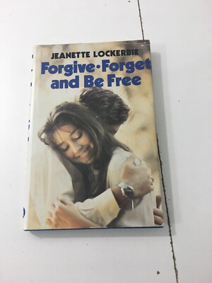 Forgive, Forget, And Be Free - Jeanette Lockerbie (Hardcover, 1981, 1st Ed, DJ)