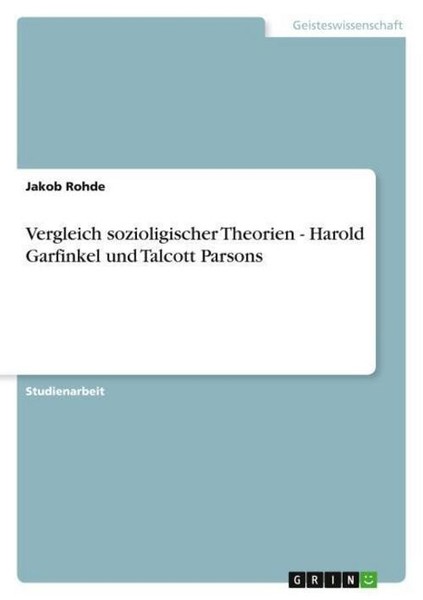 Vergleich Sozioligischer Theorien - Harold Garfinkel Und Talcott Parsons Jakob R-image