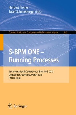 S-BPM ONE - Running Processes: 5th International Conference, S-BPM ONE 2013 ...