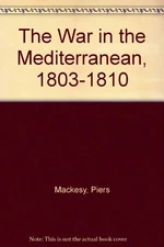 THE WAR IN THE MEDITERRANEAN, 1803-1810. By Piers Mackesy - Hardcover **Mint**