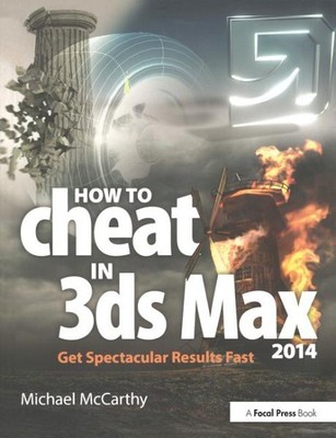How to Cheat in 3ds Max 2014 : Get Spectacular Results Fast, Paperback by McC...
