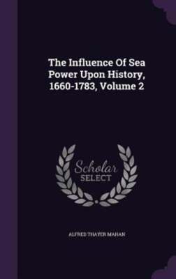 The Influence Of Sea Power Upon History, 1660-1783, Volume 2 by Mahan: Used