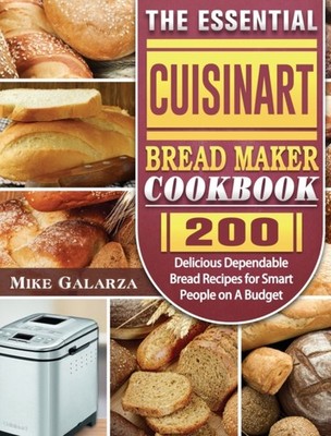 THE ESSENTIAL CUISINART BREAD MAKER COOK by GALARZA, MIKE Hardback Self Help