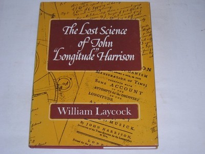 Laycock, W. S.:The Lost Science of John ''Longitude'' Harrison. 