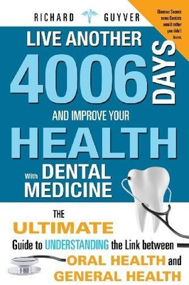 Live Another 4006 Days And Improve Your Health With Dental... - Guyver, Richard