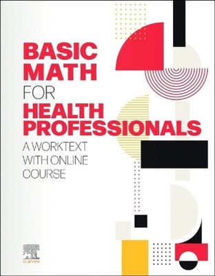 Basic Math for Health Professionals: A Worktext with Online Course by Elsevier I