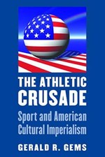 The Athletic Crusade: Sport and American Cultural Imperialism                  