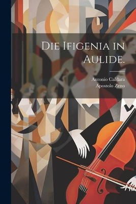Antonio Caldara Apostolo Zeno Die Ifigenia in Aulide. (Paperback) (UK IMPORT)