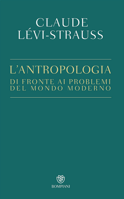 ANTROPOLOGIA DI FRONTE AI PROBLEMI DEL MONDO MODERNO (L') LEVI-STRAUSS CLAUDE