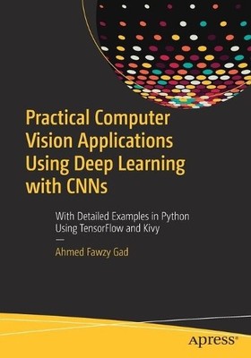 Practical Computer Vision Applications Using Deep Learning wi... - 9781484241660