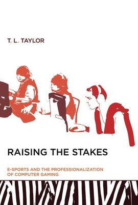 Raising the Stakes: E-Sports and the Professionalization of Computer Gaming (Mit