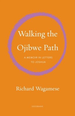 Walking the Ojibwe Path: A Memoir in Letters to  by Richard Wagamese PAPERBACK