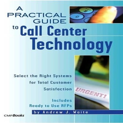 A Practical Guide to Call Center Technology Select the Right Syst