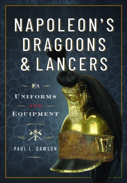 Napoleons Dragoons and Lancers by Paul L Dawson HARDBACK - Image 2