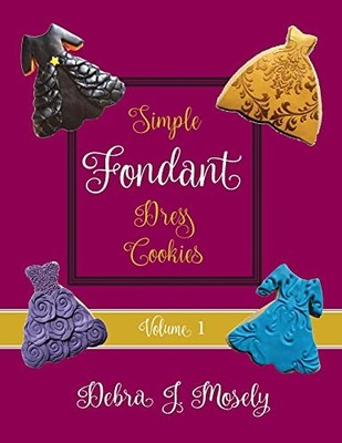 Simple Fondant Dress c00kies, Volume 1, Mosely 9781953956347 Free Shipping..