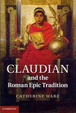 Claudian and the Roman Epic Tradition, Hardcover by Ware, Catherine, Brand Ne...