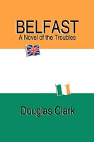 Douglas Clark | Belfast, A Novel Of The Troubles | Taschenbuch | Englisch (2004)