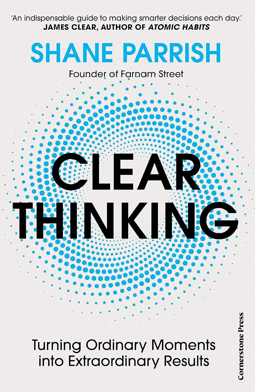 Clear Thinking: Turning Ordinary Moments into Extraordinary By  Shane Parrish