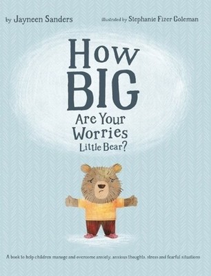 How Big Are Your Worries Little Bear?: A book to help children manage and overco