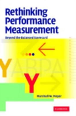 Rethinking Performance Measurement : Beyond the Balanced Scorecard, Hardcover...