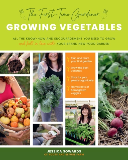 The First-Time Gardener: Growing Vegetables by Jessica Sowards (Paperback Book)